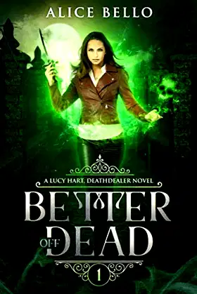 BETTER OFF DEAD: A Lucy Hart, DEATHDEALER Novel (The Deathdealer Series) poster